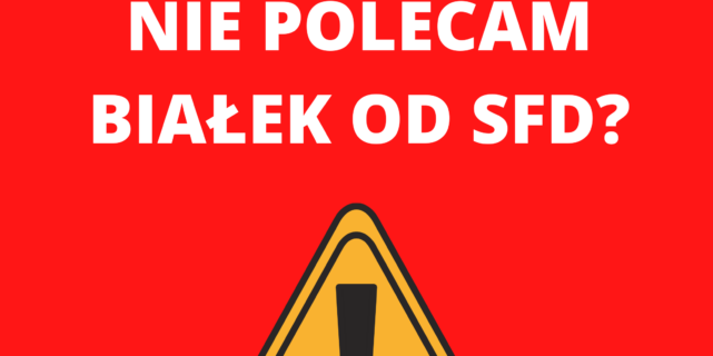 Dlaczego nie polecam białek SFD? – oficjalnie!