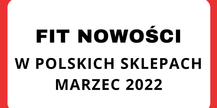 Fit nowości w polskich sklepach – marzec