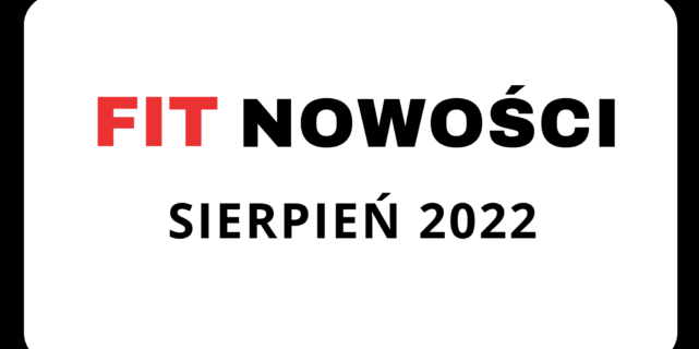 Fit Nowości Sierpnia – podsumowanie