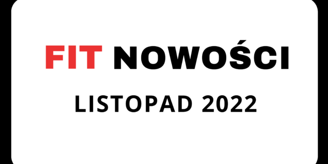Fit Nowości Listopada 2022 – podsumowanie