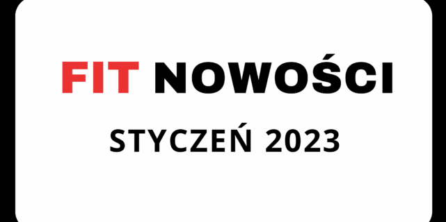 Fit Nowości Stycznia 2023 – podsumowanie